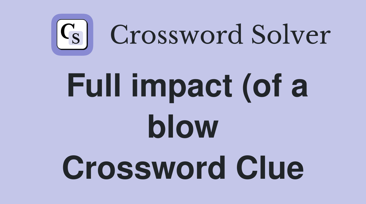 Full impact (of a blow) (5) Crossword Clue Answers Crossword Solver Full impact (of a blow) (5) Crossword Clue Answers Crossword Solver