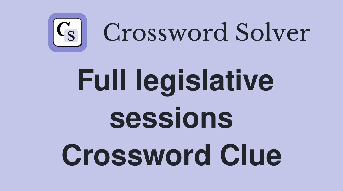 Full legislative sessions Crossword Clue