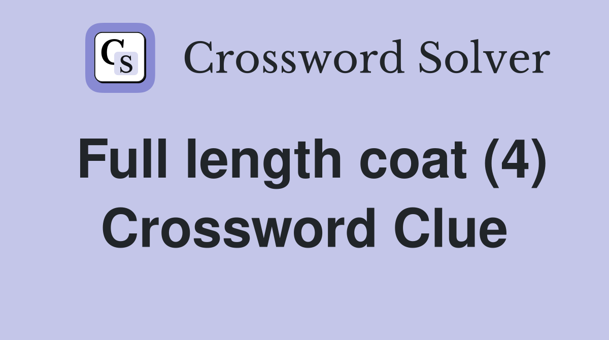 Full length coat (4) Crossword Clue