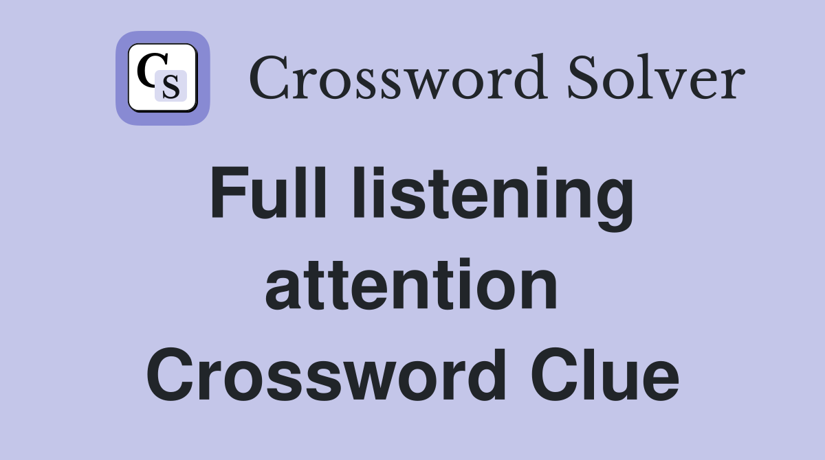 Full listening attention Crossword Clue