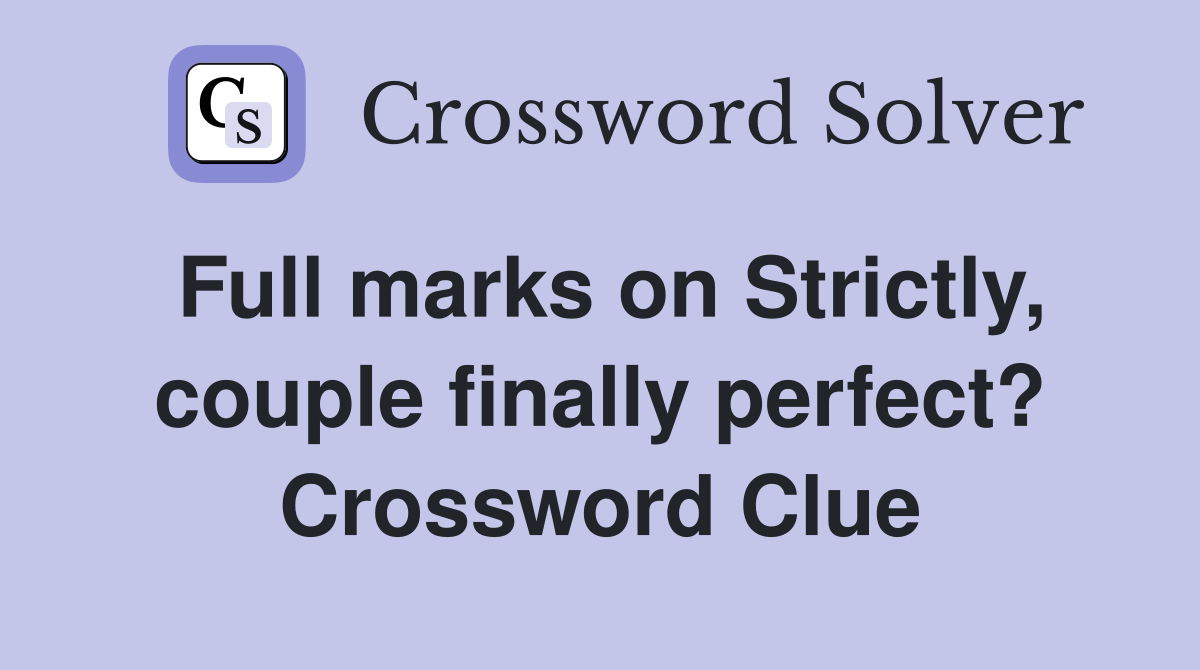 Full marks on Strictly, couple finally perfect? Crossword Clue