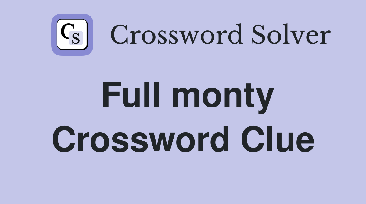 Full monty Crossword Clue