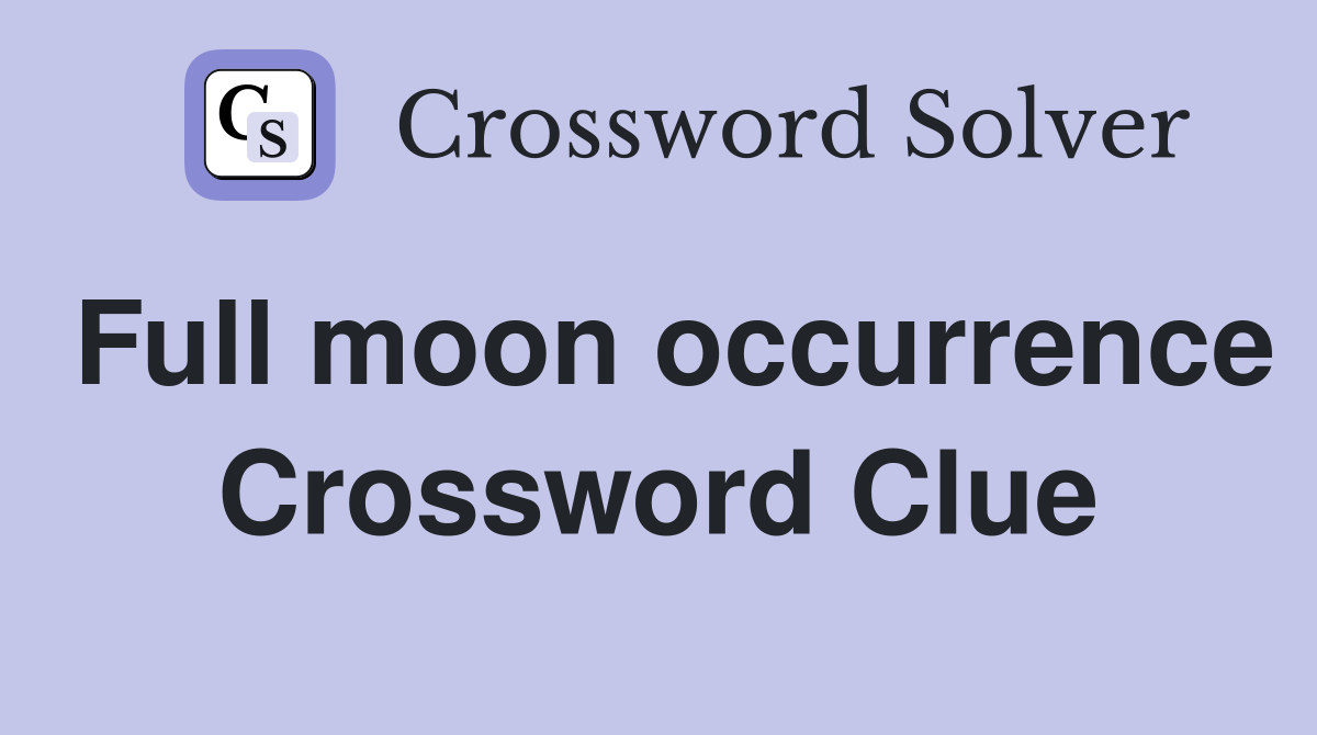 Full moon occurrence Crossword Clue