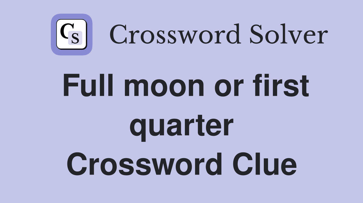 Full moon or first quarter Crossword Clue