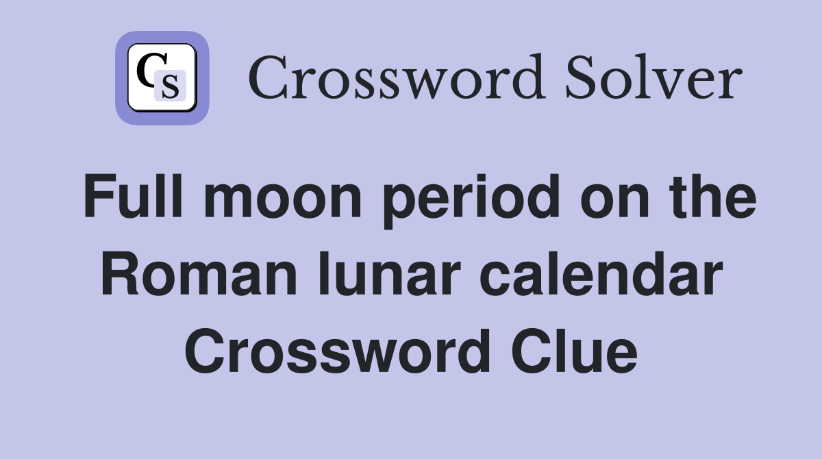 Full moon period on the Roman lunar calendar Crossword Clue