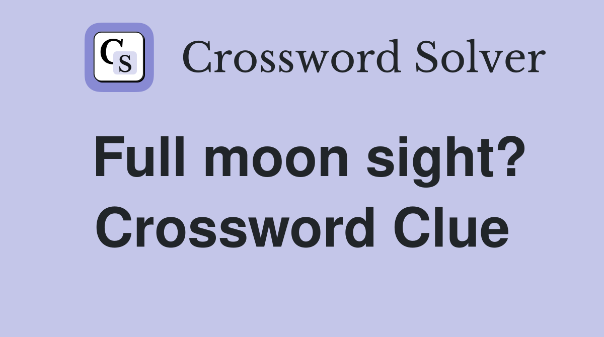 Full moon sight? Crossword Clue