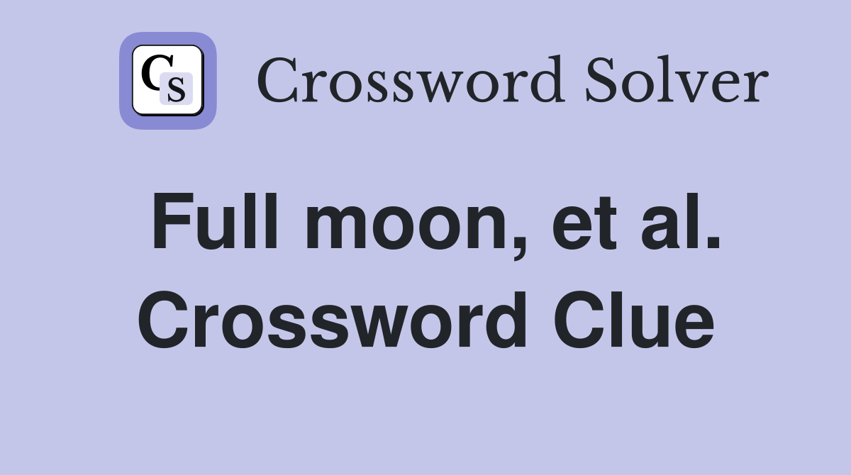 Full moon, et al. Crossword Clue