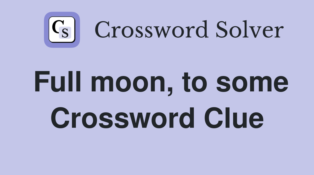 Full moon, to some Crossword Clue