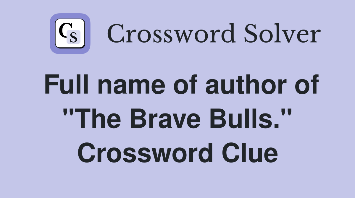 Full name of author of "The Brave Bulls." Crossword Clue