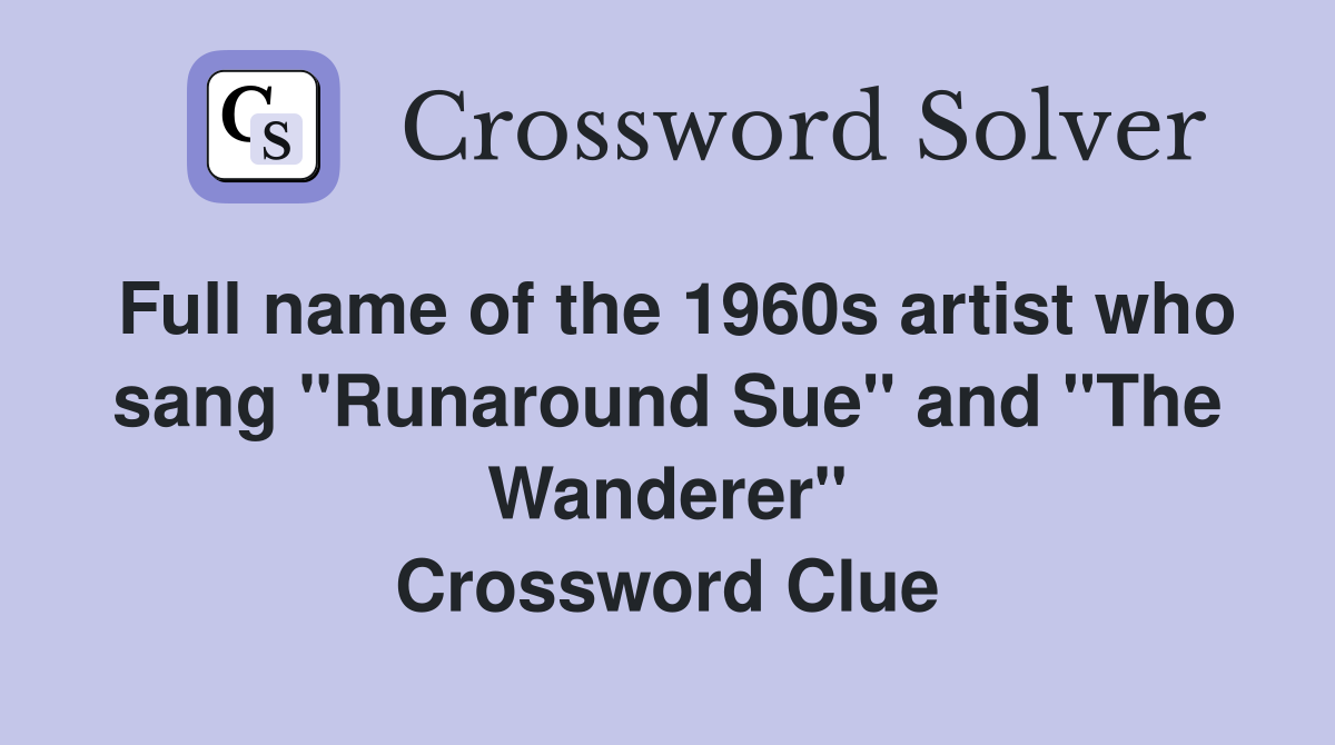 Full name of the 1960s artist who sang "Runaround Sue" and "The Wanderer" Crossword Clue