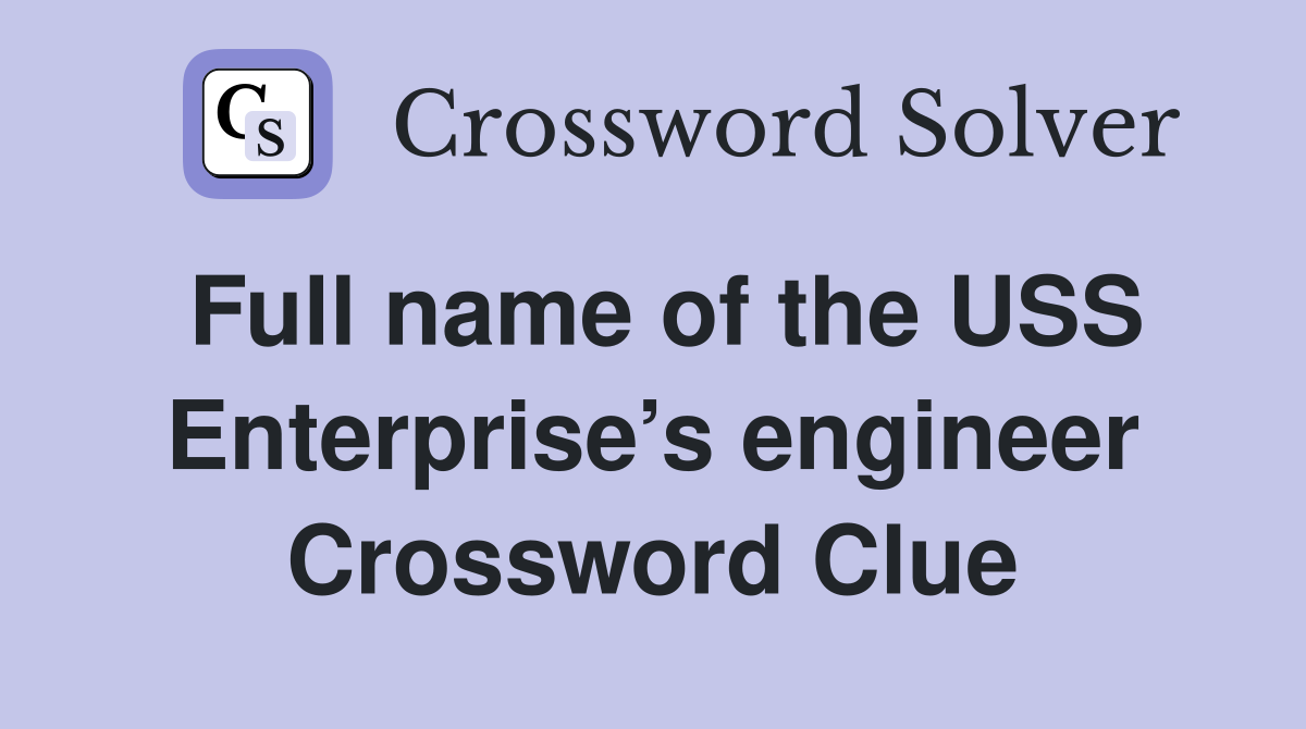 Full name of the USS Enterprise’s engineer Crossword Clue