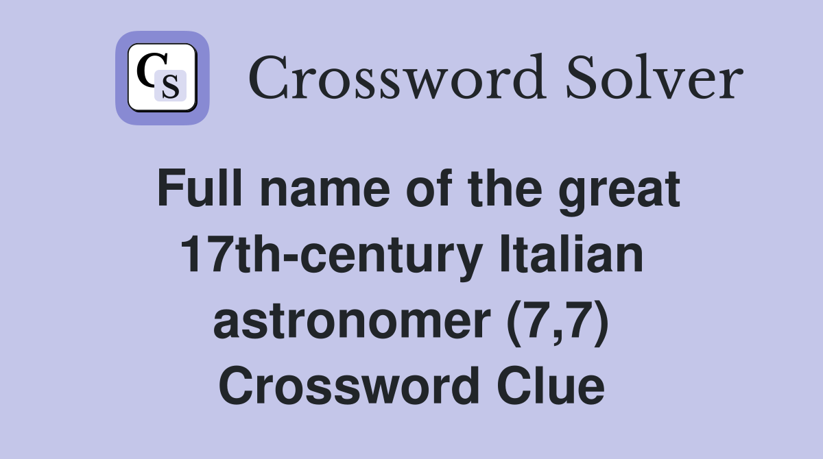 Full name of the great 17th-century Italian astronomer (7,7) Crossword Clue
