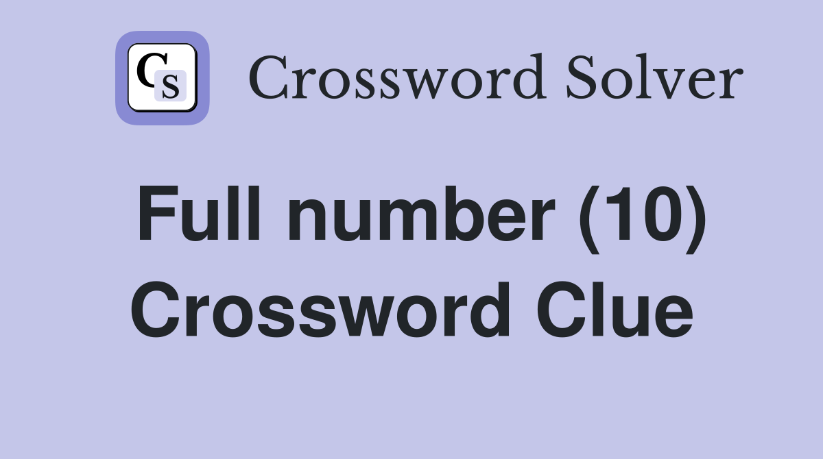 Full number (10) Crossword Clue
