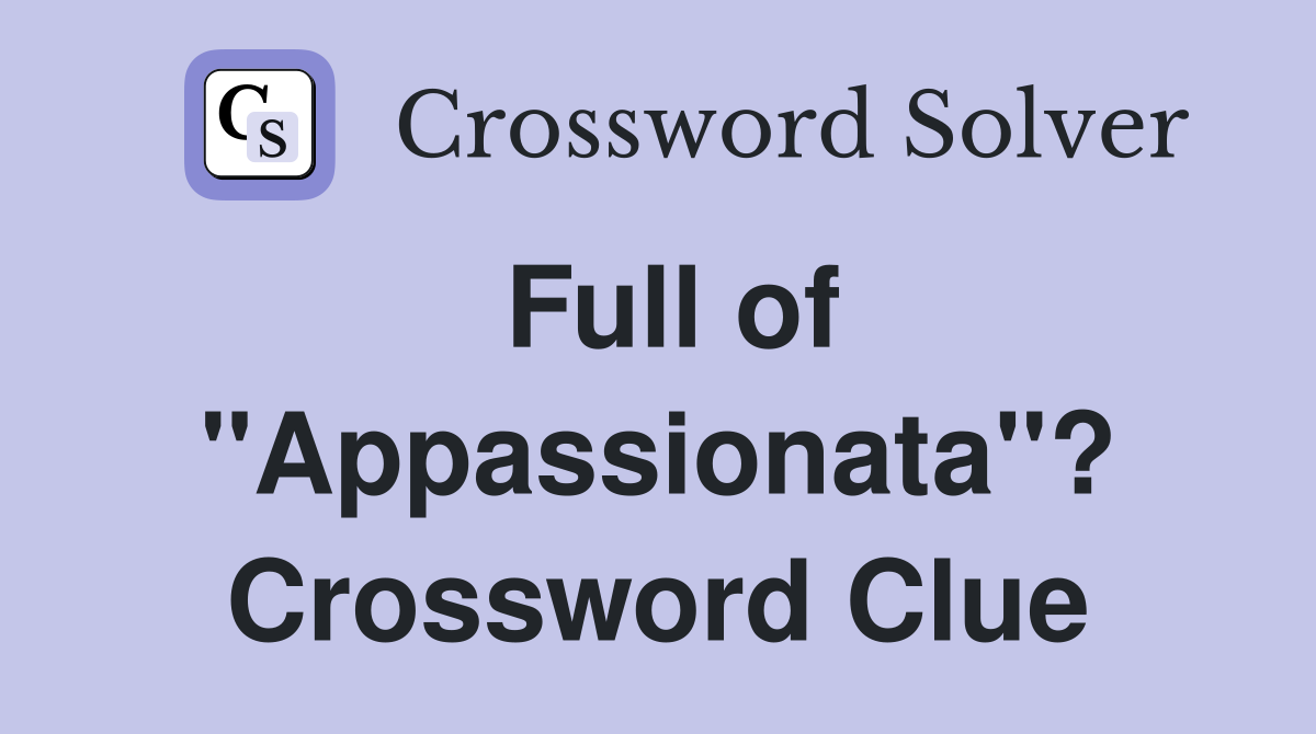 Full of "Appassionata"? Crossword Clue