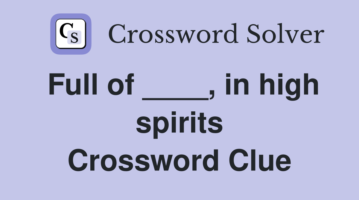 Full of ____, in high spirits Crossword Clue