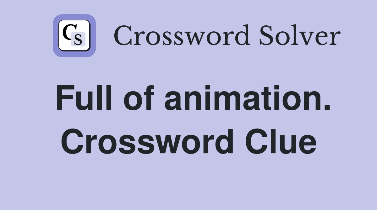 Full of animation. Crossword Clue