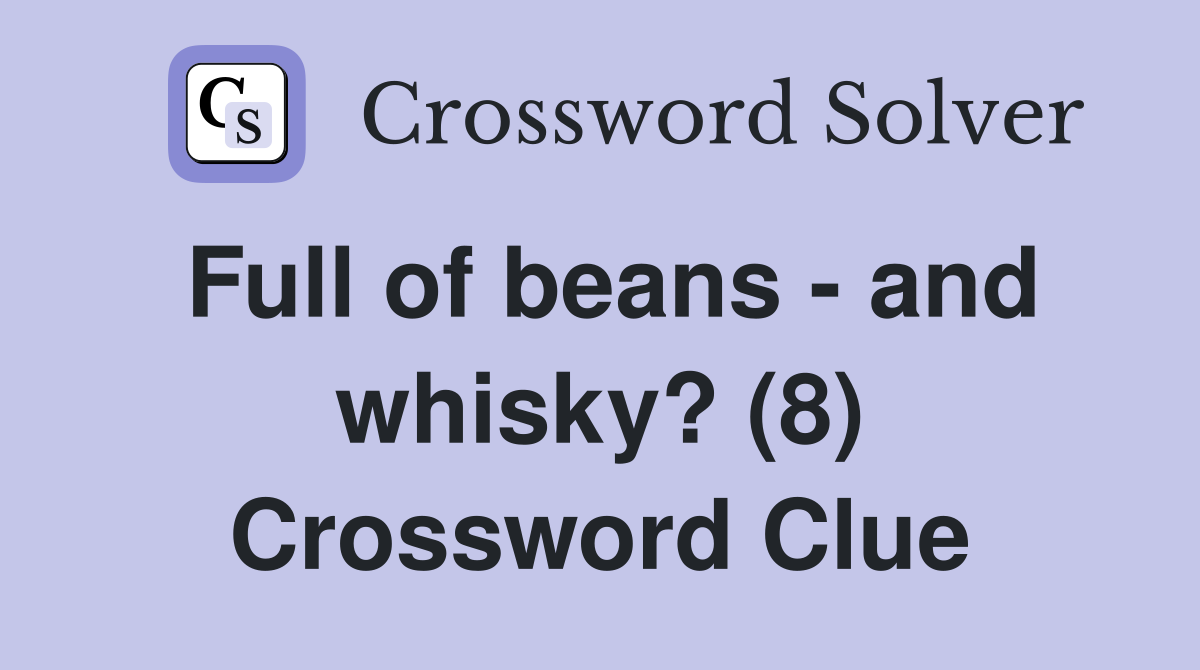 Full of beans - and whisky? (8) Crossword Clue