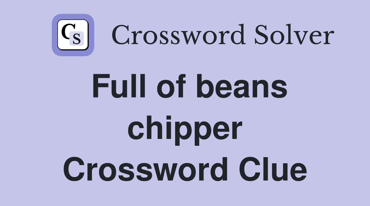 Full of beans chipper Crossword Clue