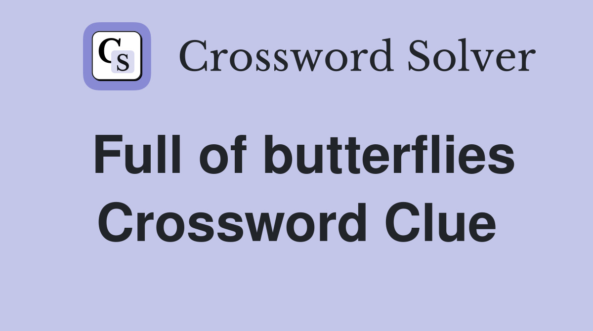 Full of butterflies Crossword Clue