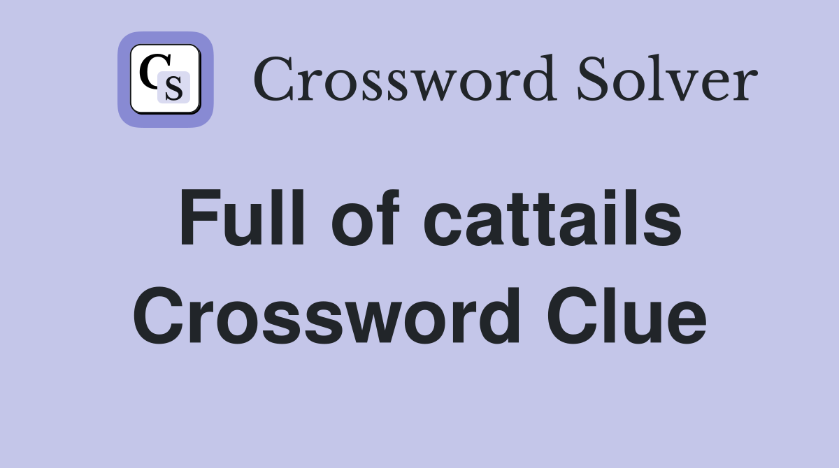 Full of cattails Crossword Clue