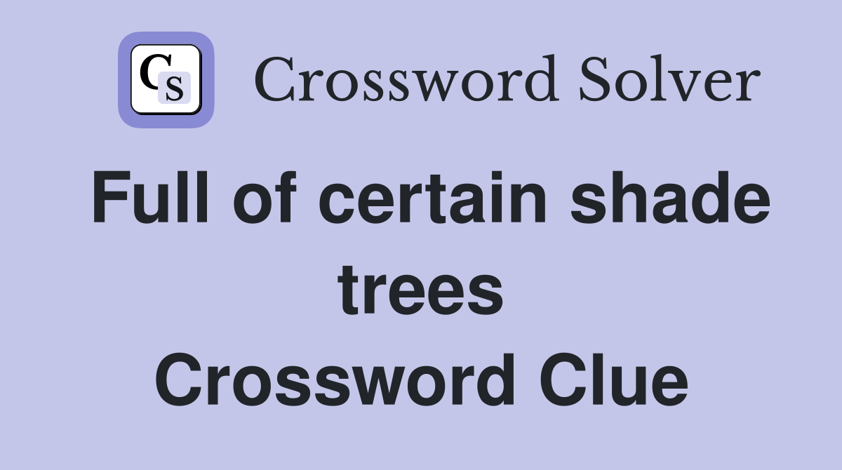 Full of certain shade trees Crossword Clue