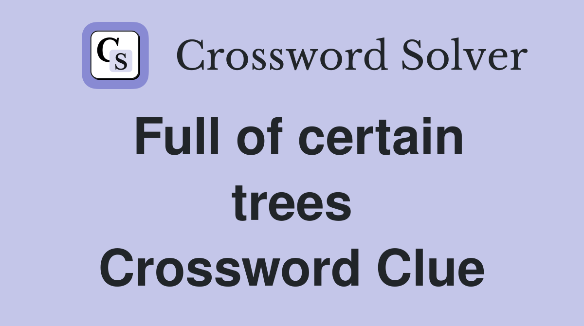 Full of certain trees Crossword Clue