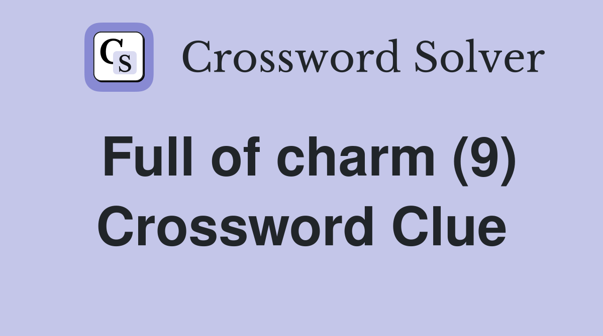 Full of charm (9) Crossword Clue