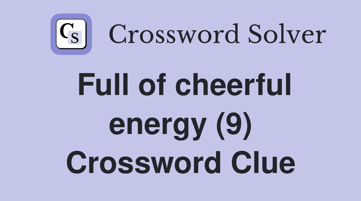 Full of cheerful energy (9) Crossword Clue