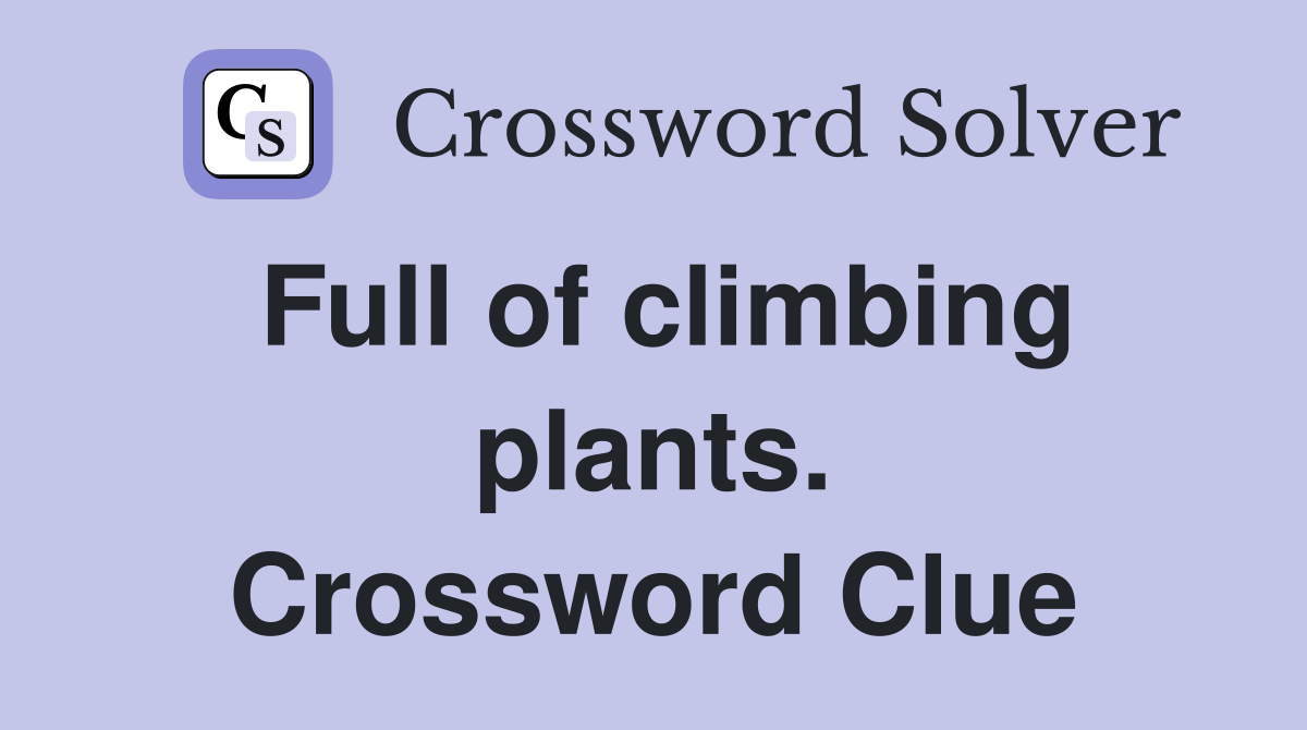Full of climbing plants. Crossword Clue