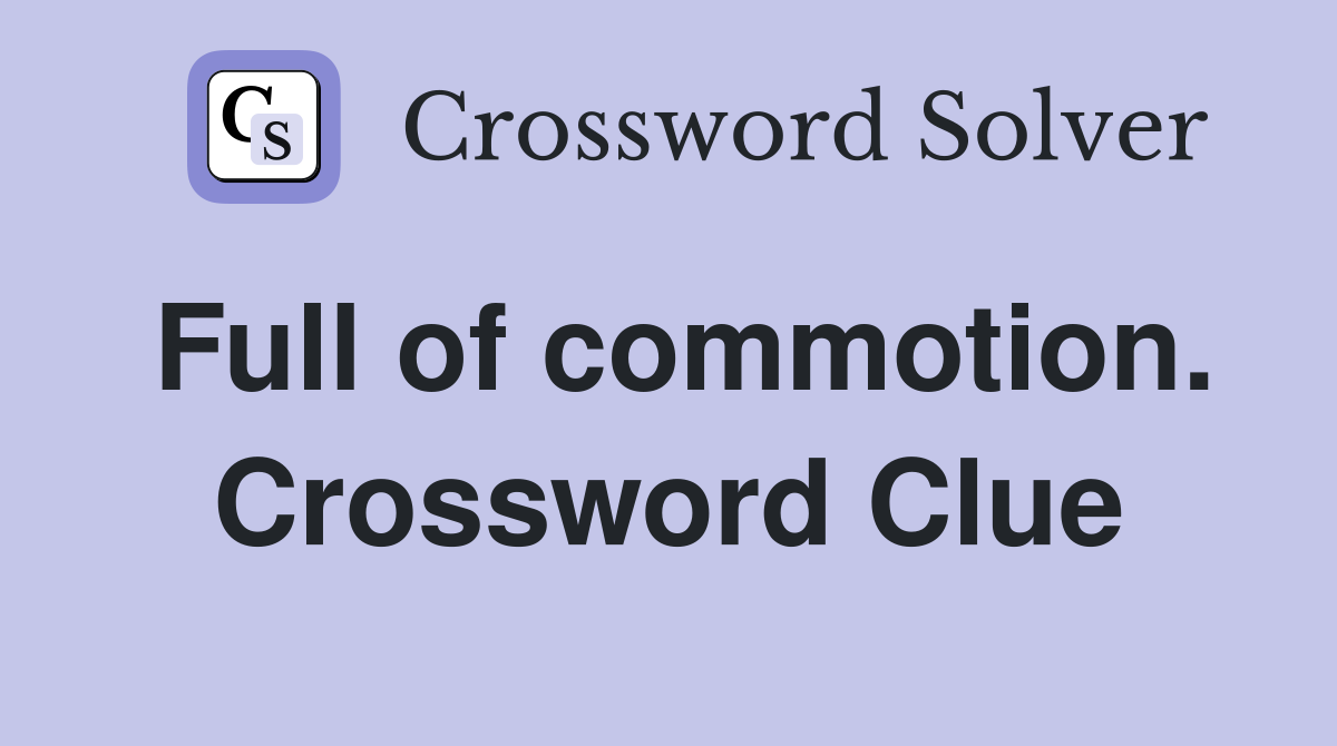 Full of commotion. Crossword Clue