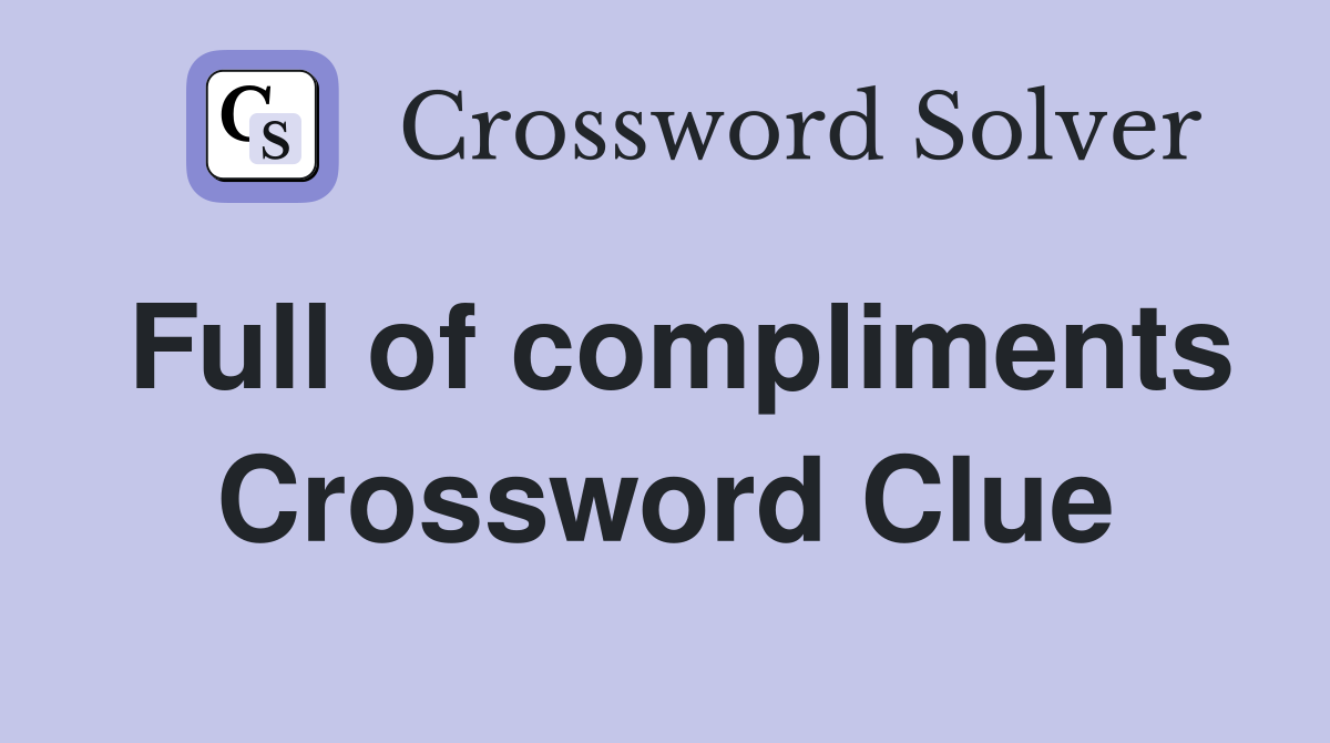 Full of compliments Crossword Clue