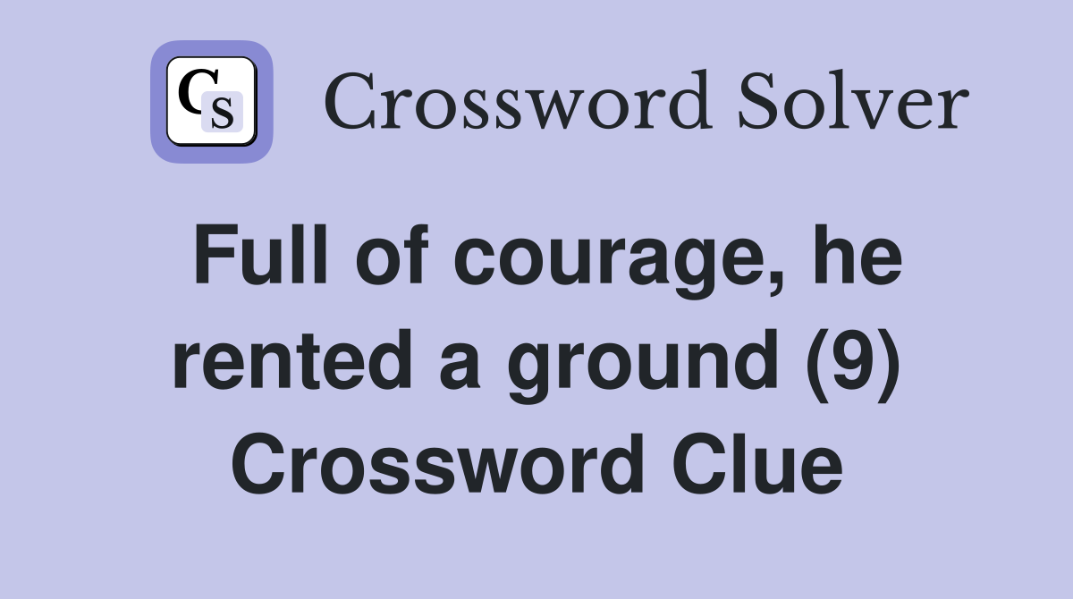 Full of courage, he rented a ground (9) Crossword Clue