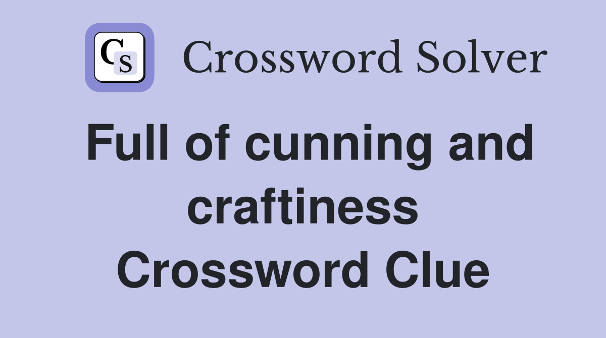 Full of cunning and craftiness Crossword Clue