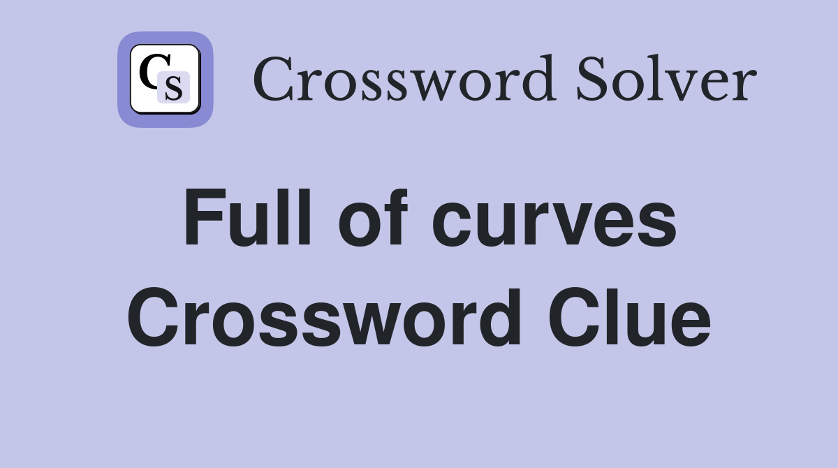 Full of curves Crossword Clue