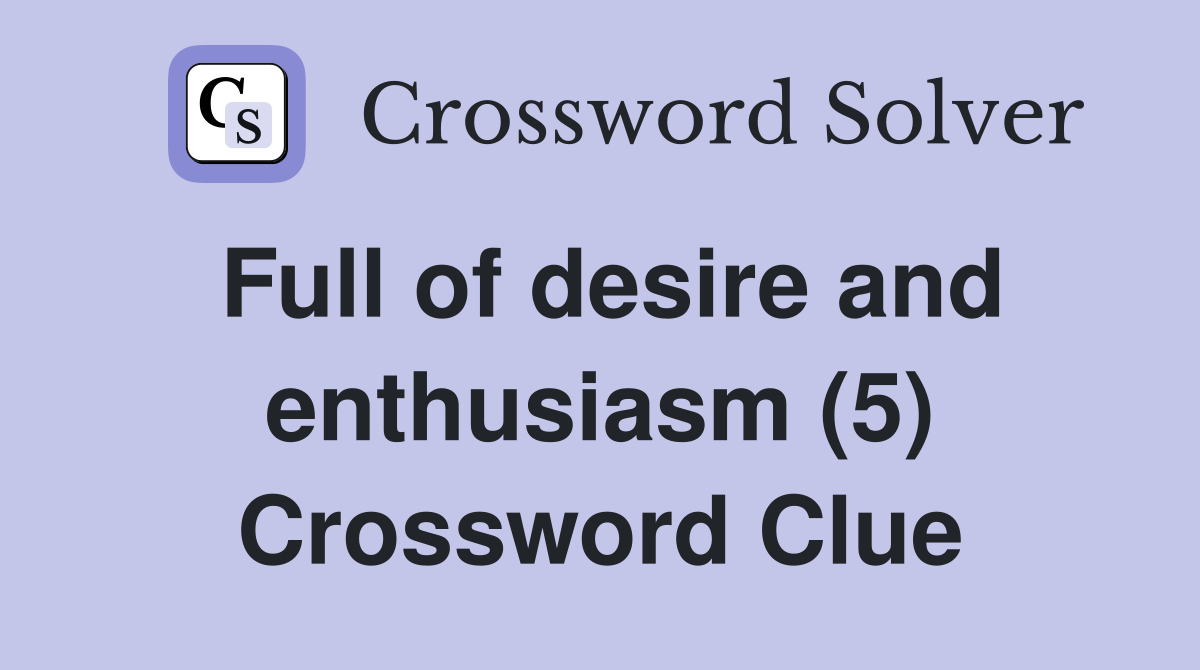 Full of desire and enthusiasm (5) Crossword Clue