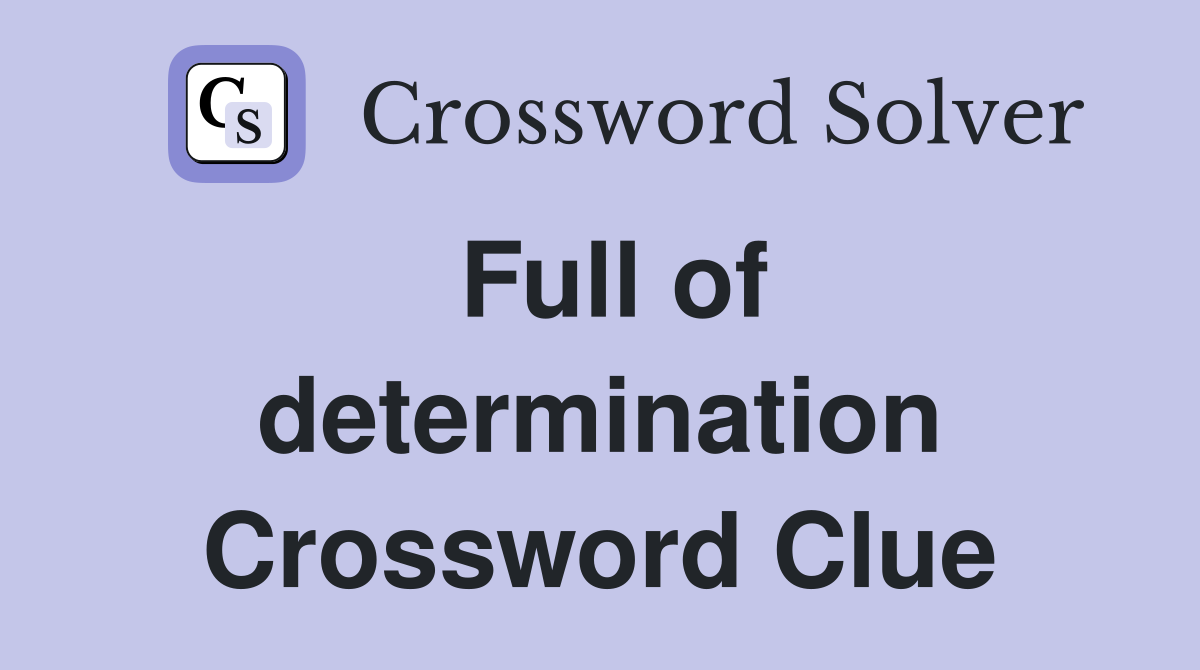 Full of determination Crossword Clue