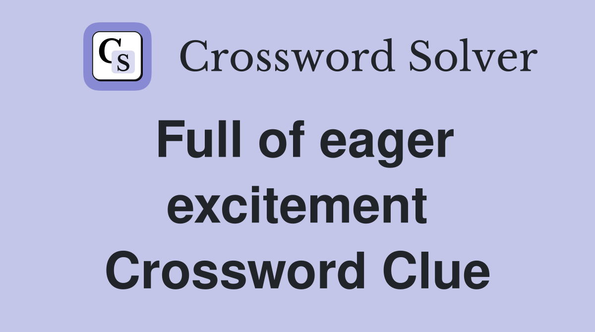 Full of eager excitement Crossword Clue