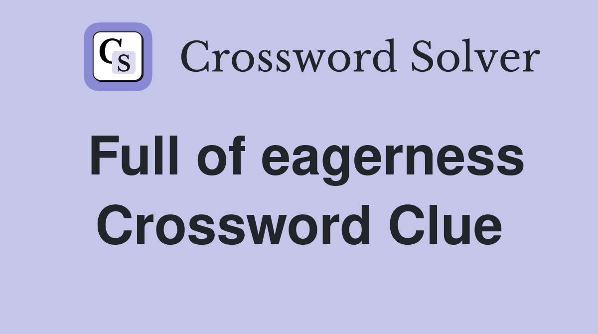 Full of eagerness Crossword Clue
