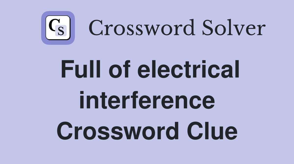 Full of electrical interference Crossword Clue