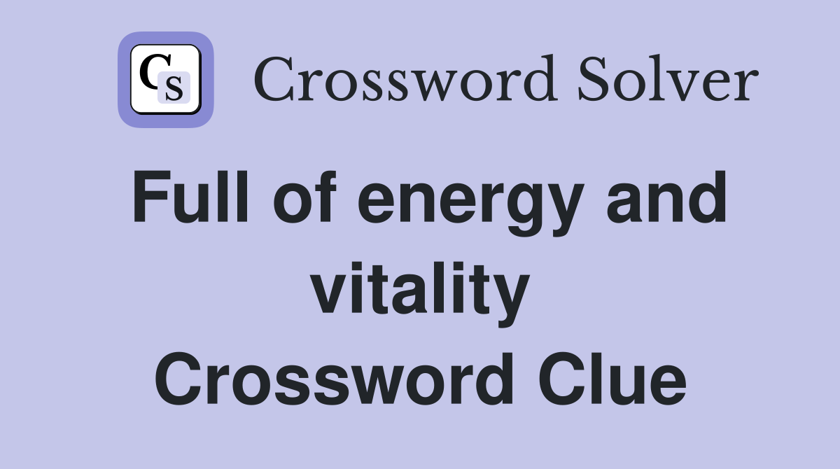 Full of energy and vitality Crossword Clue