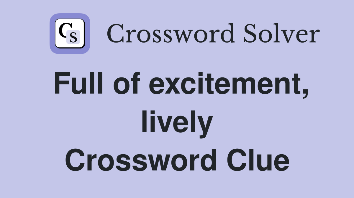 Full of excitement, lively Crossword Clue