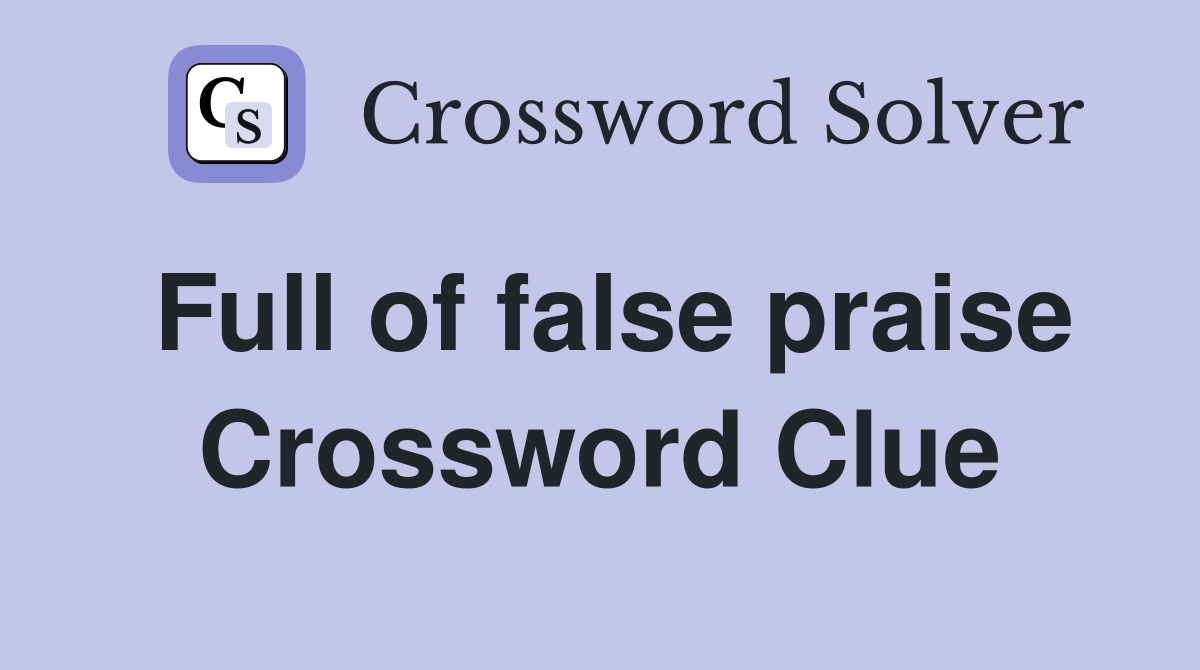 Full of false praise Crossword Clue