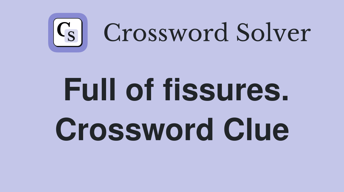 Full of fissures. Crossword Clue