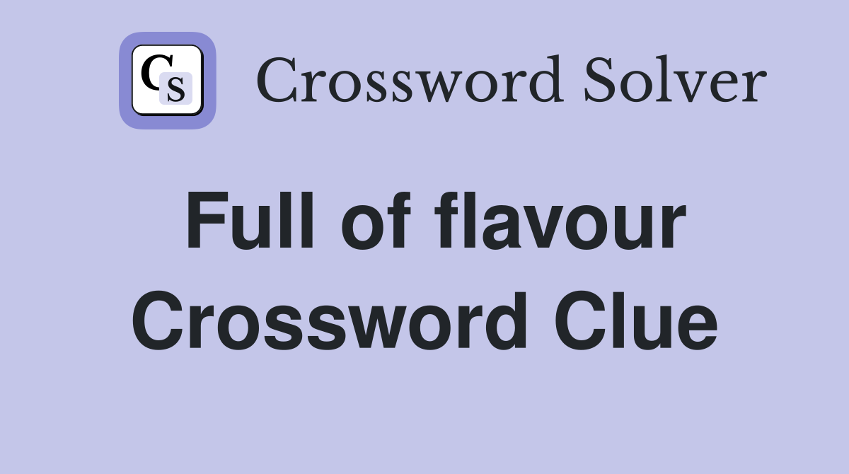 Full of flavour Crossword Clue
