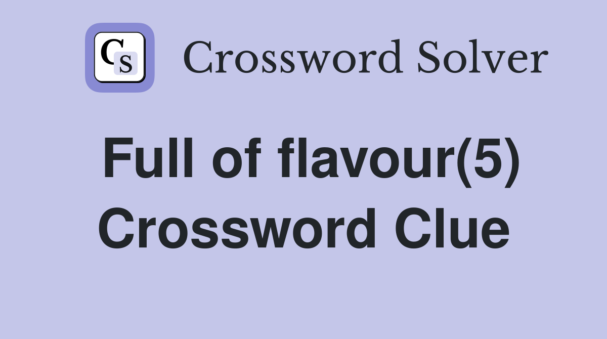 Full of flavour(5) Crossword Clue