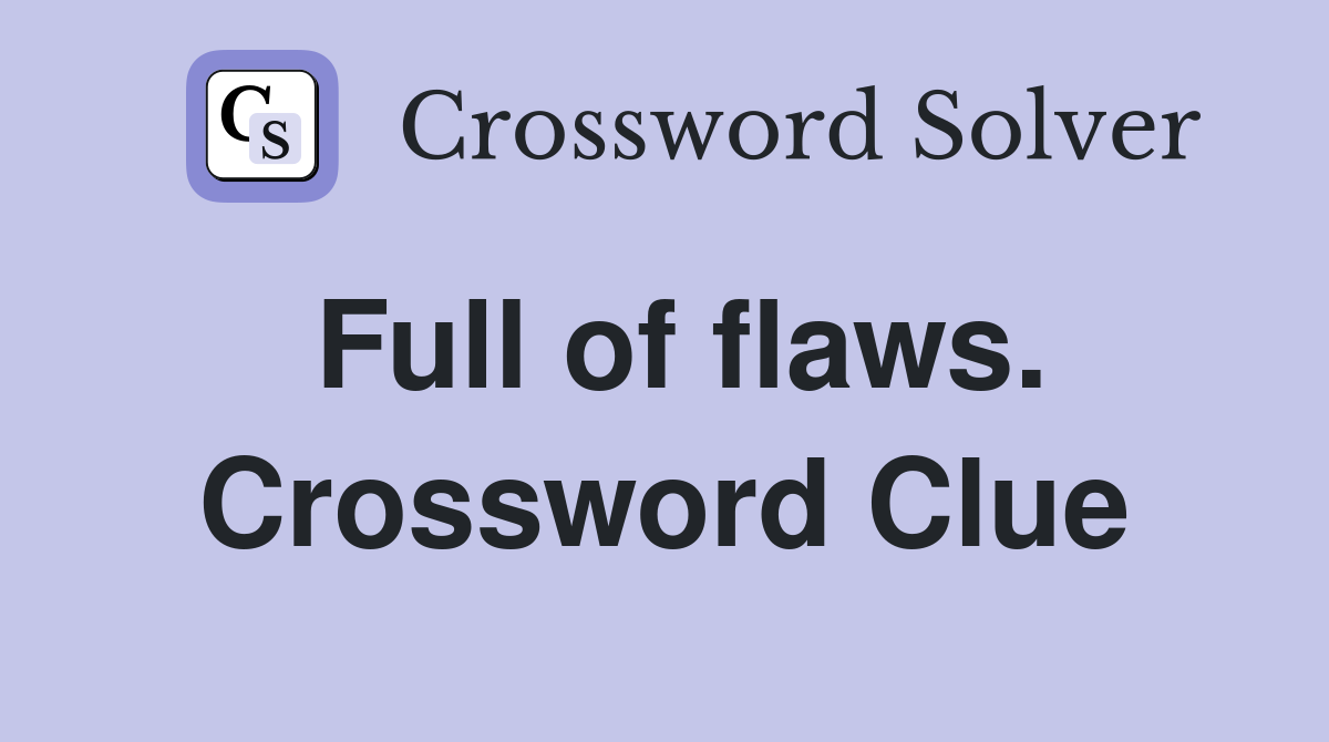 Full of flaws. Crossword Clue
