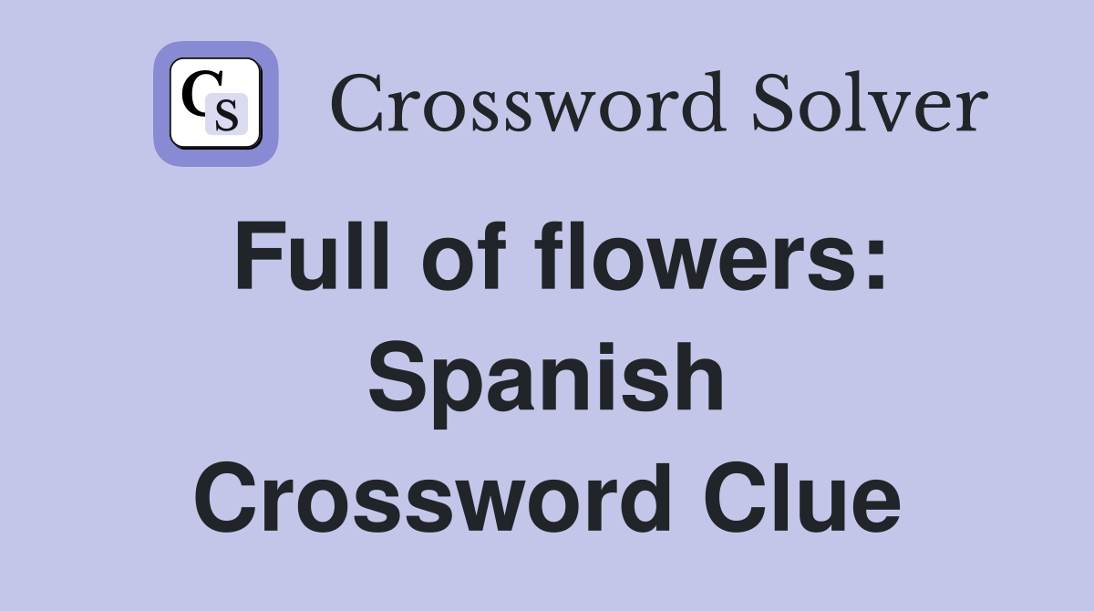 Full of flowers: Spanish Crossword Clue