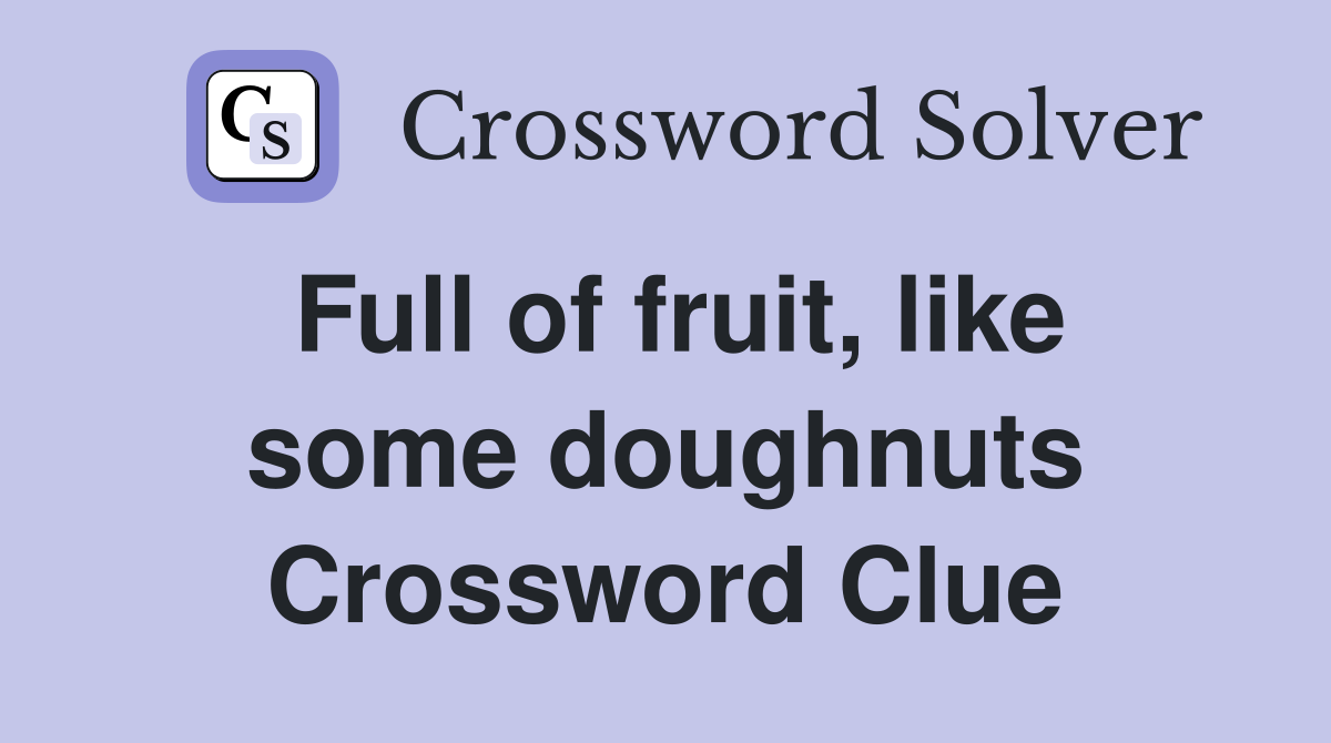 Full of fruit, like some doughnuts Crossword Clue