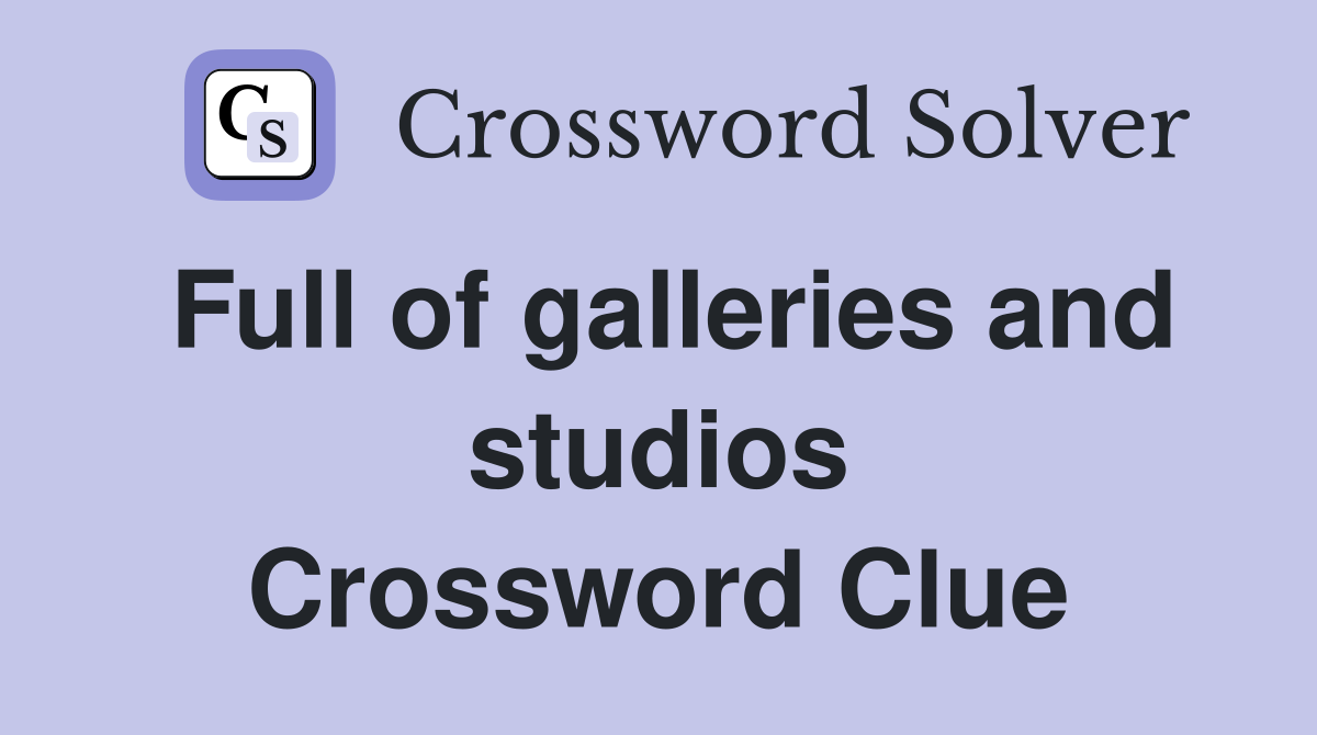 Full of galleries and studios Crossword Clue