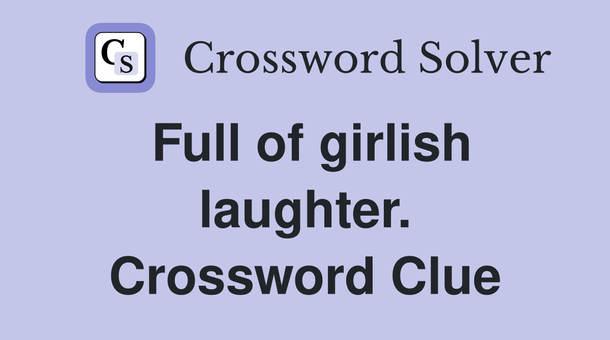 Full of girlish laughter. Crossword Clue